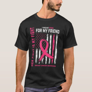 Her Fight Is My Fight I Wear Pink Friend Breast Ca T-Shirt