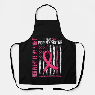 Her Fight is My Fight I Wear Pink Sister Breast Ca Apron