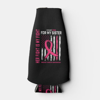 Her Fight is My Fight I Wear Pink Sister Breast Ca Bottle Cooler