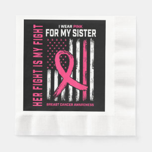 Her Fight Is My Fight I Wear Pink Sister Breast Ca Napkin