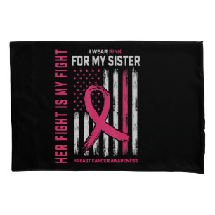 Her Fight Is My Fight I Wear Pink Sister Breast Ca Pillowcase