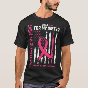 Her Fight Is My Fight I Wear Pink Sister Breast Ca T-Shirt