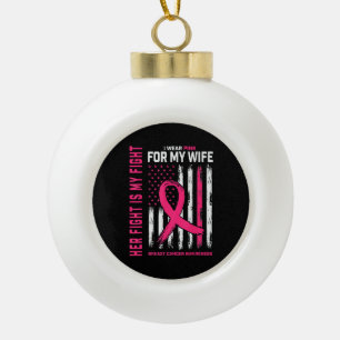 Her Fight Is My Fight I Wear Pink Wife Breast Canc Ceramic Ball Christmas Ornament