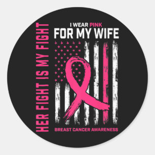 Her Fight Is My Fight I Wear Pink Wife Breast Canc Classic Round Sticker