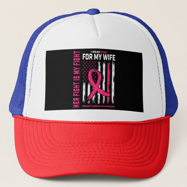 Her Fight Is My Fight I Wear Pink Wife Breast Canc Trucker Hat (Front)