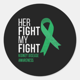 Her Fight Is My Fight Kidney Disease Awareness Gre Classic Round Sticker