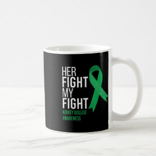 Her Fight Is My Fight Kidney Disease Awareness Gre Coffee Mug