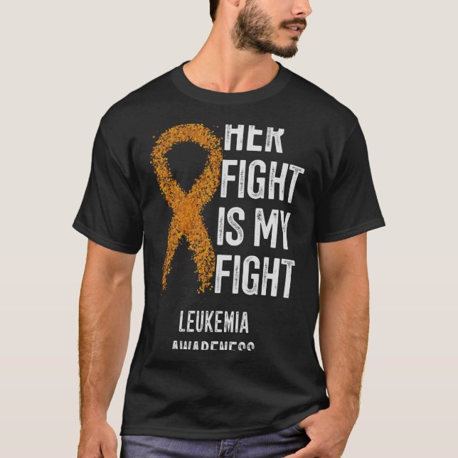 Her Fight Is My Fight Leukaemia Awareness Chronic  T-Shirt (Front)