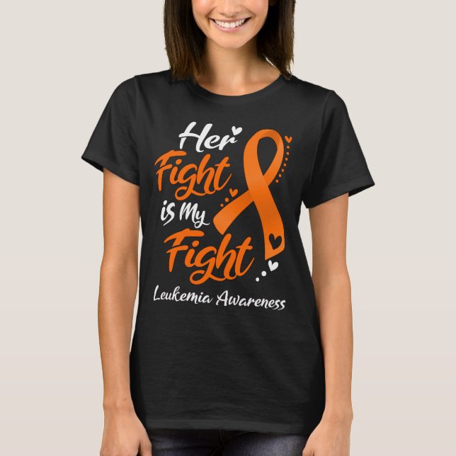 Her Fight Is My Fight LEUKEMIA AWARENESS T-Shirt (Front)