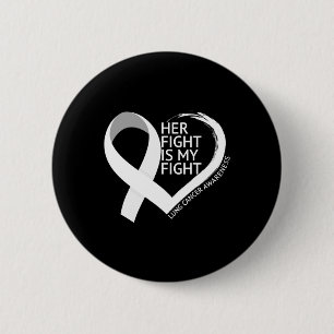 Her Fight Is My Fight Lung Cancer Awareness Month 6 Cm Round Badge