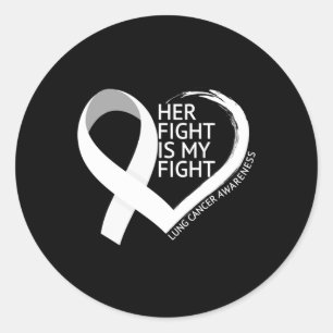 Her Fight Is My Fight Lung Cancer Awareness Month  Classic Round Sticker
