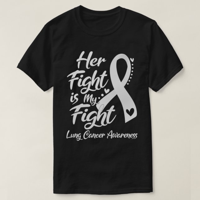 Her Fight Is My Fight Lung Cancer Awareness T-Shirt (Design Front)