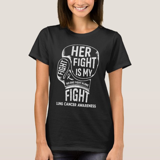 Her Fight Is My Fight Lung Cancer Awareness T-Shirt (Front)