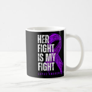 Her Fight Is My Fight Lupus Awareness  Coffee Mug