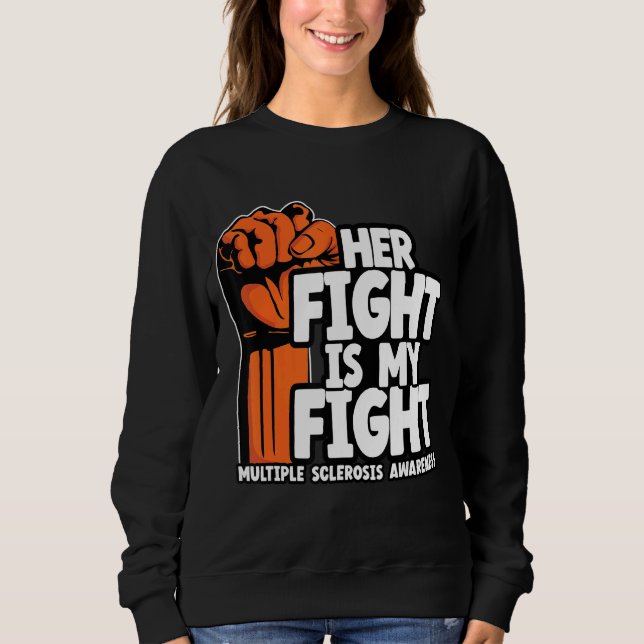 Her Fight Is My Fight Multiple Sclerosis Awareness Sweatshirt (Front)