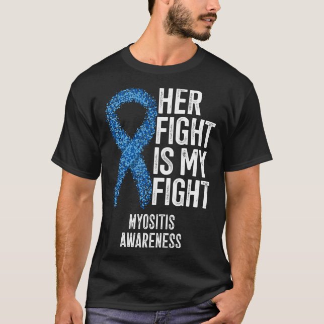Her Fight Is My Fight Myositis Awareness T-Shirt (Front)