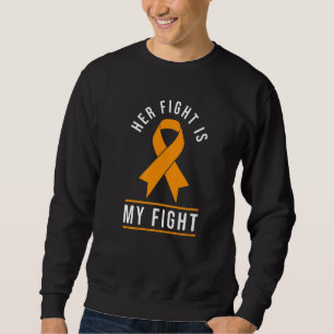 Her Fight Is My Fight Orange Ribbon Ms Awareness Sweatshirt
