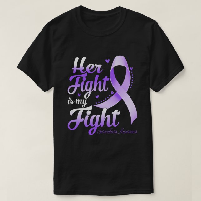 Her Fight Is My Fight SARCOIDOSIS AWARENESS Month T-Shirt (Design Front)