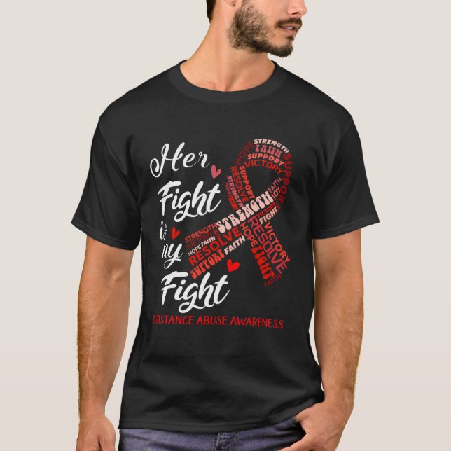 Her Fight Is My Fight Substance Abuse Awareness Re T-Shirt (Front)