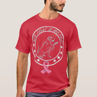 Her Fight is my Fight  Support Clothingstrong Pet  T-Shirt