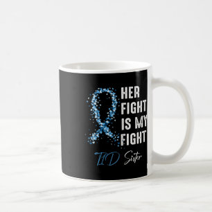 Her Fight Is My Fight T1d Sister Type 1 Diabetes A Coffee Mug