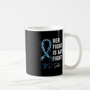 Her Fight Is My Fight T1D Sister Type 1 Diabetes A Coffee Mug