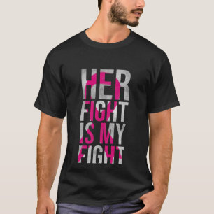Her Fight Is My Fight T-Shirt