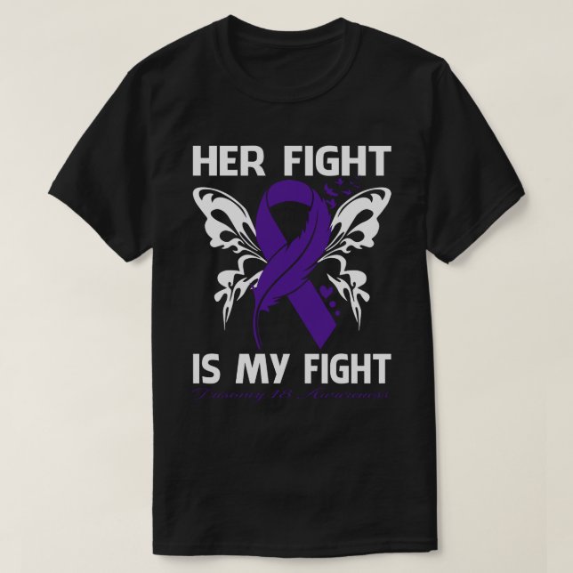 Her Fight Is My Fight TRISOMY 18 AWARENESS VER1 Bu T-Shirt (Design Front)