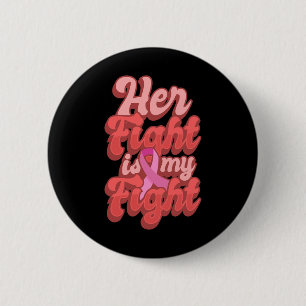 Her Fight Is My Fight World Cancer Day Gift Pink R 6 Cm Round Badge