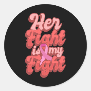 Her Fight Is My Fight World Cancer Day Gift Pink R Classic Round Sticker