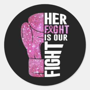 Her Fight Is Our Fight Boxing Glove Breast Cancer Classic Round Sticker