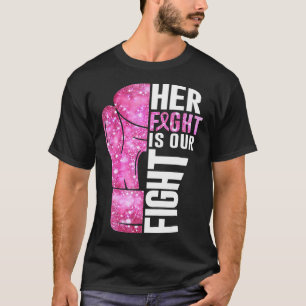  Her Fight Is Our Fight Boxing Glove Breast Cancer T-Shirt