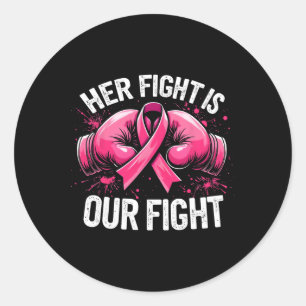 Her Fight Is Our Fight Boxing Gloves Breast Cancer Classic Round Sticker