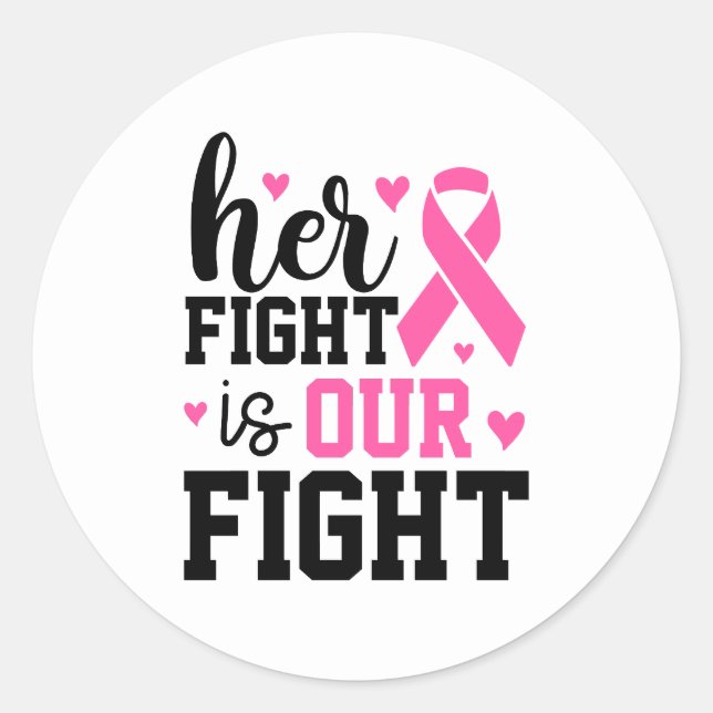 Her Fight Is Our Fight Breast Cancer Awareness Classic Round Sticker (Front)