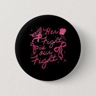 Her Fight Is Our Fight Breast Cancer Awareness We 6 Cm Round Badge