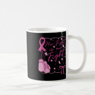 Her Fight Is Our Fight Breast Cancer Awareness We  Coffee Mug