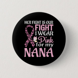 Her Fight Is Our Fight I Wear Pink For My Nana Bre 6 Cm Round Badge
