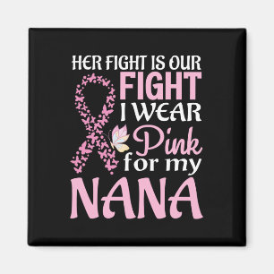 Her Fight Is Our Fight I Wear Pink For My Nana Bre Magnet