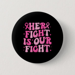 Her Fight Is Our Fight October Pink Breast Cancer 6 Cm Round Badge