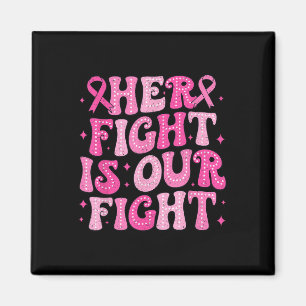Her Fight Is Our Fight October Pink Breast Cancer Magnet