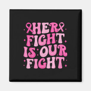 Her Fight Is Our Fight October Pink Breast Cancer  Magnet