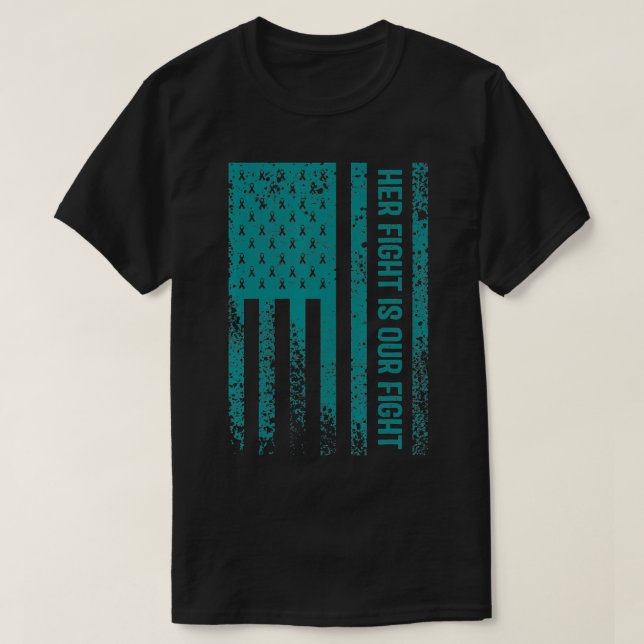 Her Fight Is Our Fight Ovarian Cancer Awareness  T-Shirt (Design Front)