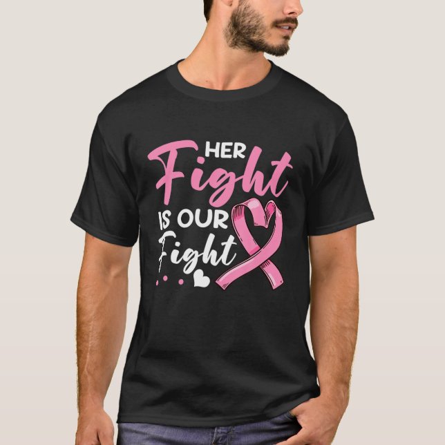 Her Fight Is Our Fight Pink Ribbon Breast Cancer W T-Shirt (Front)