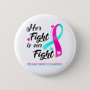 Her Fight is our Fight Pregnancy Infant Loss 6 Cm Round Badge