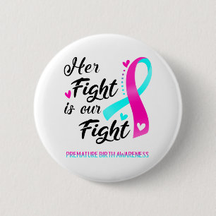 Her Fight is our Fight Premature Birth Awareness 6 Cm Round Badge