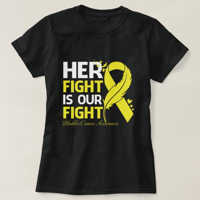 Her Fight Is Our My Fight BLADDER CANCER AWARENESS T-Shirt (Design Front)