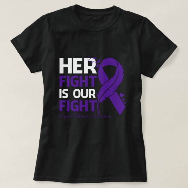 Her Fight Is Our My Fight CYSTIC FIBROSIS AWARENES T-Shirt (Design Front)