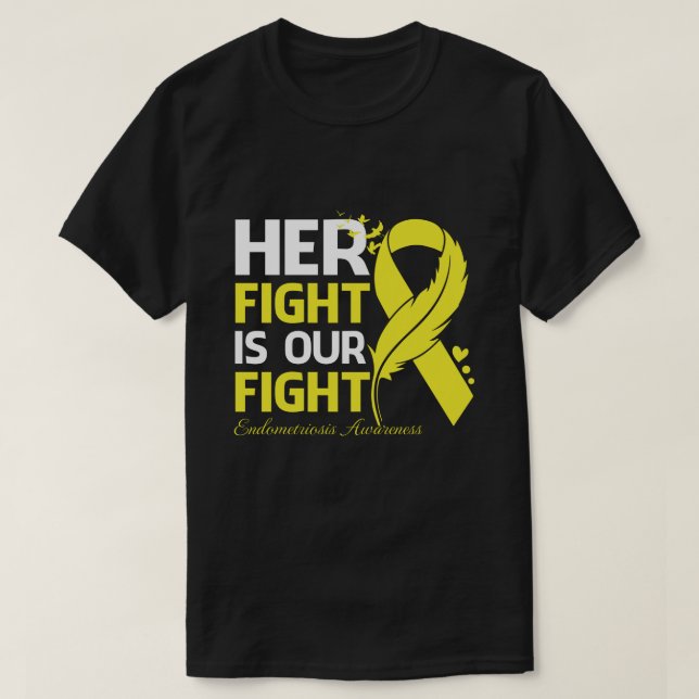 Her Fight Is Our My Fight ENDOMETRIOSIS AWARENESS  T-Shirt (Design Front)