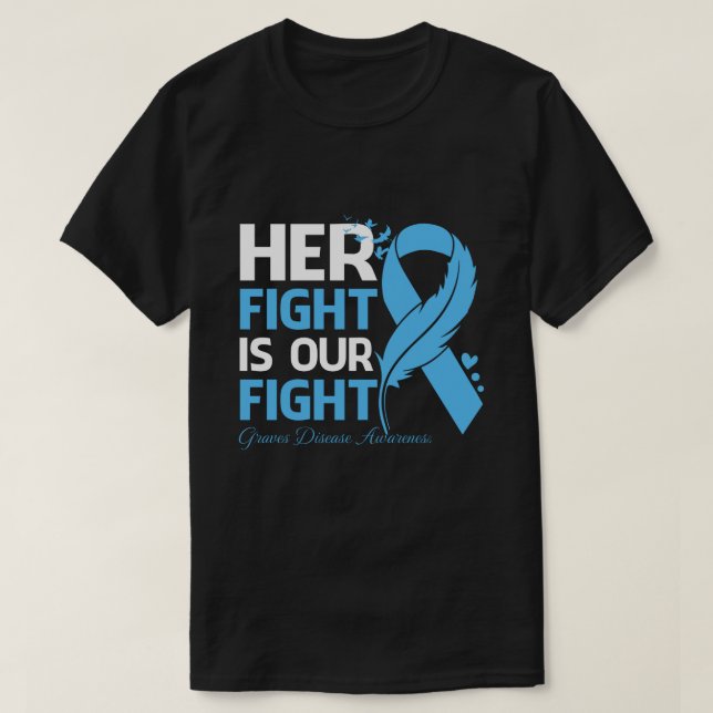 Her Fight Is Our My Fight GRAVES DISEASE AWARENESS T-Shirt (Design Front)