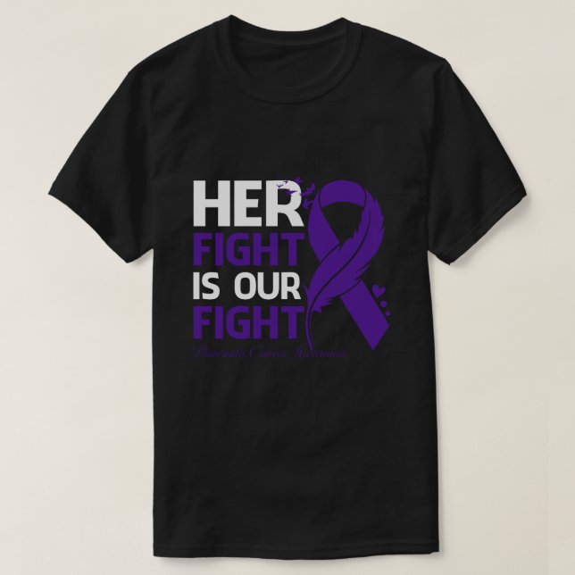 Her Fight Is Our My Fight PANCREATIC CANCER AWAREN T-Shirt (Design Front)
